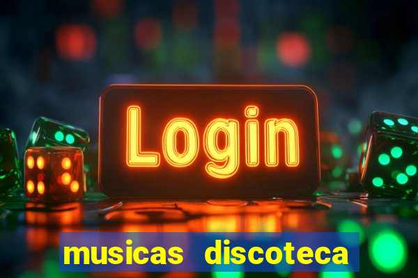 musicas discoteca anos 70 80 90